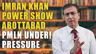 Imran Khan Power Show in Abottabad | PMLN Govt under Pressure | ISPR Warns Politicians & Media