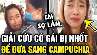 Cô gái được 'GIẢI CỨU' khi đang bị nhốt nghi chuẩn bị 'ĐƯA SANG CAMPUCHIA' | Tin 3 Phút