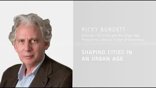 Ricky Burdett on Shaping Cities in an Urban Age - 'On Cities' Masterclass Series