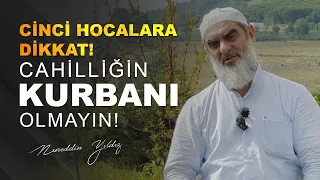 CİNCİ HOCALARA DİKKAT! CAHİLLİĞİN KURBANI OLMAYIN! | Nureddin Yıldız