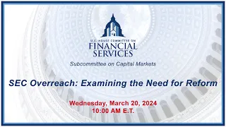 SEC Overreach: Examining the Need for Reform (EventID=116994)