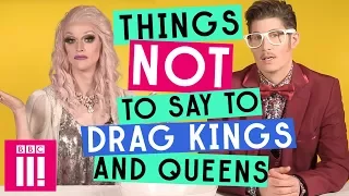 Things Not To Say To Drag Kings And Queens