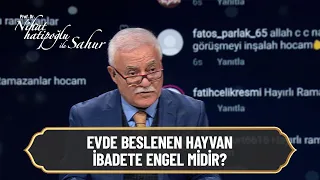 Evde beslenen hayvan ibadete engel midir? -  Nihat Hatipoğlu ile Sahur  15 Nisan 2021