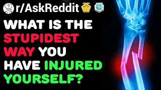 Dumb Ways People Injured Themselves (/r/AskReddit) Reddit Stories