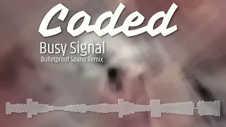 Busy Signal - Coded (Bulletproof Sound REMIX)