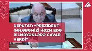 Deputat: “İlham Əliyev qədər Azərbaycanı bu gün dünyada tanıdan və sevən ikinci bir şəxs yoxdur”