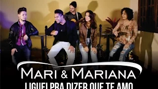 LIGUEI PRA DIZER QUE TE AMO - Mari e Mariana - HD