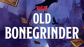 OLD BONEGRINDER - CURSE OF STRAHD - DMS GUIDE - MAGICAL TEA PARTY