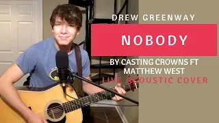 Nobody - Casting Crowns ft Matthew West (Live Acoustic Cover by Drew Greenway)