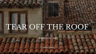 Tear Off The Roof - Brandon Lake Ft. The Chosen (Lyrics)