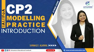 Introduction Class | CP2: Modelling Practice | IFoA | IAI | By Shivangee Agarwal