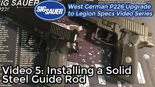 #5: Solid Steel Guide Rod - Upgrading a West German P226 to Legion Specs