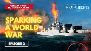 Sparking A World War - Germany 1920 Big Guns Episode 3 - Ultimate Admiral Dreadnoughts #battleships