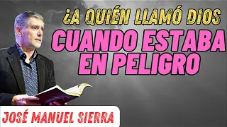 ¿A quién llamó Dios cuando estaba en peligro _  Pastor José Manuel Sierra