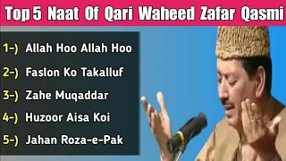 Top 5 Naats Of Qari Waheed Zafar Qasmi | Allah Hoo Allah Hoo | Faslon Ko Takalluf | Zahe Muqaddar