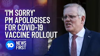 Scott Morrison Apologises For Vaccine Rollout Speed | 10 News First
