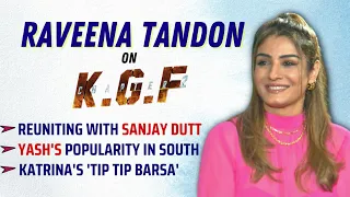 Raveena Tandon on KGF 2 | Sanjay Dutt | Yash's popularity | Katrina's 'Tip Tip' | Father's demise