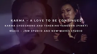 Bhutanese Song Karma  A Love to be Continued Lyrical Video Karma Choechong |Tshering Yangdon Pinky