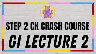 USMLE Guys Step 2 CK Crash Course: GI Lecture 2