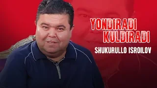 Yondiradi kuldiradi - Shukurullo Isroilov