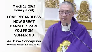 LOVE REGARDLESS HOW GREAT CANNOT SPARE YOU FROM SUFFERING - Homily by Fr. Dave Concepcion