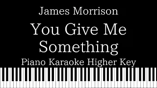 【Piano Karaoke Instrumental】You Give Me Something / James Morrison【Higher Key】