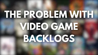 The Problem With Video Game Backlogs