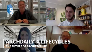 The Future of Architecture | ArchDaily x LifeCycles – Panel Discussion
