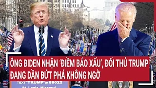 Tin quốc tế: Ông Biden nhận ‘điềm báo xấu’, đối thủ Trump đang dần bứt phá không ngờ