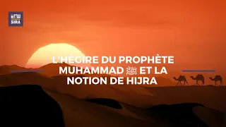 L'hégire du prophète Muhammad ﷺ et la notion de Hijra