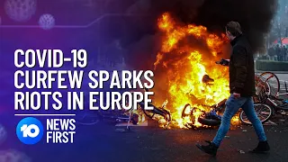 COVID-19 Curfew Sparks Riots In Europe | 10 News First