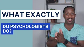 What EXACTLY do Psychologists do??