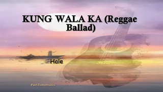 Kung wala Ka hale reggae ballad (karaoke version)
