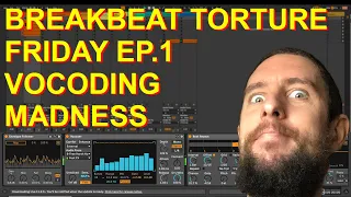 Breakbeat Torture Friday EP.1 - Vocoder Mayhem