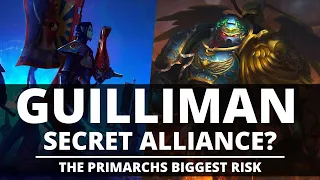 GUILLIMAN'S SECRET ALLIANCE? THE PRIMARCHS BIGGEST RISK!