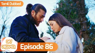 Day Dreamer | Early Bird in Tamil Dubbed - Episode 86 | Erkenci Kus | Turkish Dramas