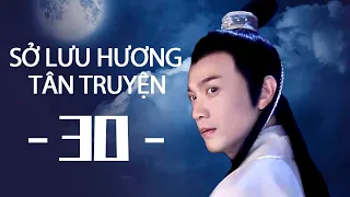 【HD】SỞ LƯU HƯƠNG TÂN TRUYỆN 30 | Vietn sub