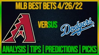 Arizona Diamondbacks vs Los Angeles Dodgers FREE MLB Betting Picks Today 4/26/22 MLB Best Bets Today