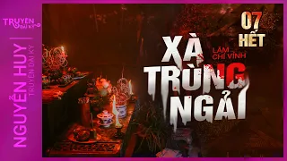 Nghe truyện ma : XÀ TRÙNG NGẢI - Tập 7 Kết | Chuyện về một loại ngải cực độc | Lâm Chí Vỉnh