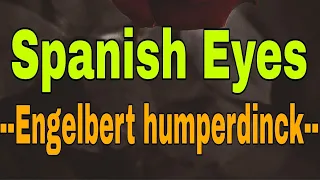 BEST SONG OF ALL TIME ,OLDIES BUT GOODIES " SPANISH EYES " Song by - Engelbert Humperdinck  -