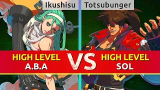 GGST ▰ Ikushisu (A.B.A) vs Totsubunger (Sol). High Level Gameplay