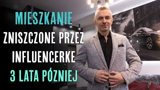 MIESZKANIE ZNISZCZONE PRZEZ INFLUENCERKĘ - 3 LATA PÓŹNIEJ