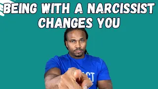 How being with a narcissist changes you