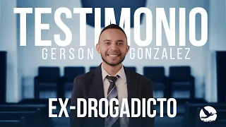 Testimonio Gerson Gonzalez - Ex drogadicto