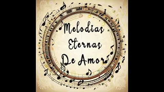 Melodías Eternas De Amor MIX BALADAS DE ORO6