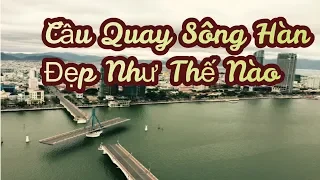 HL Smile || Cầu Quay Sông Hàn - Biểu Tượng Của Đà Nẵng, Là Độc Nhất Vô Nhị Đông Nam Á