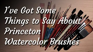 I've Got Some Things to Say About Princeton Watercolor Brushes