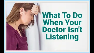 What To Do When Your Doctor Isn't Listening