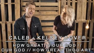 Worship Medley - How Great is Our God / Our God / How Great Thou Art | Caleb + Kelsey Mashup