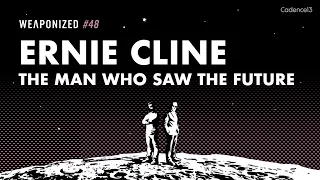 Ernie Cline - The Man Who Saw The Future : WEAPONIZED : EPISODE #48